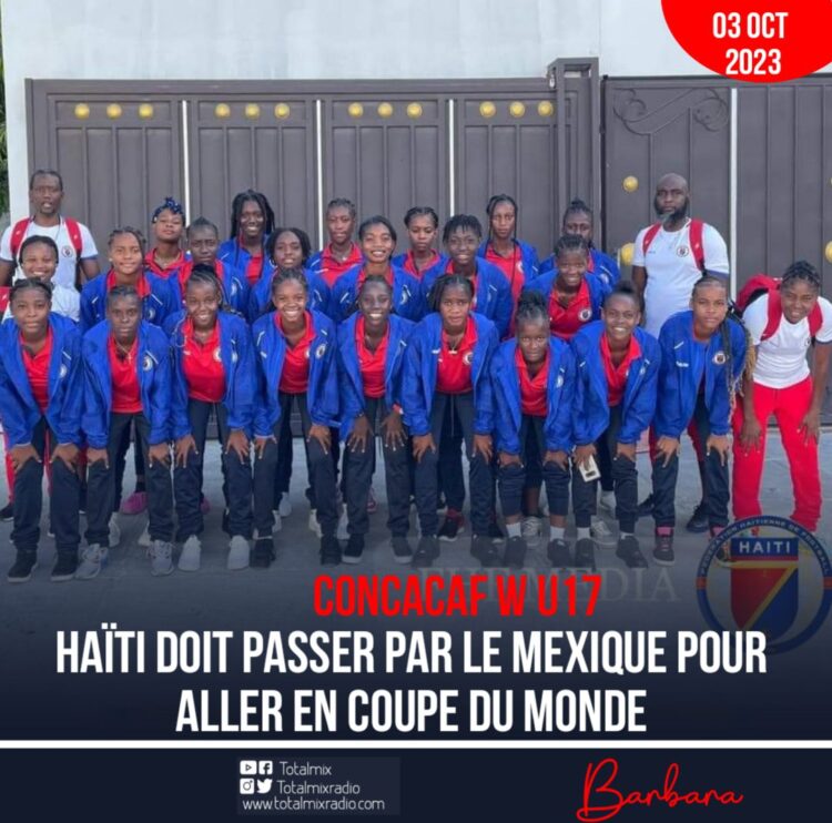 CONCACAF W U17 : HAÏTI DOIT PASSER PAR LE MEXIQUE POUR ALLER À LA COUPE DU MONDE