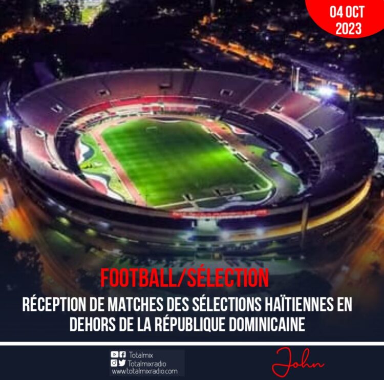 FOOTBALL : LES DEUX THÉÂTRES DES DEUX PROCHAINES RENCONTRES DES SÉLECTIONS HAÏTIENNES