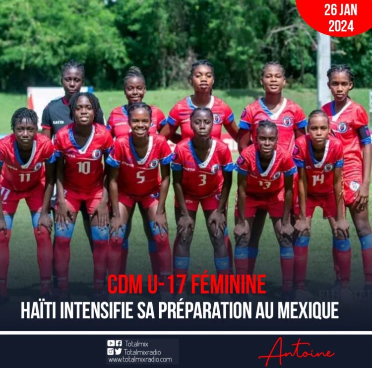 CDM U-17 CONCACAF F : ENTRÉE EN LICE POUR HAÏTI DANS 5 JOURS