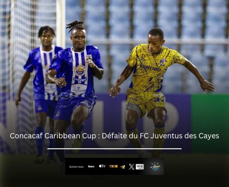 Concacaf Caribbean Cup : FC Juventus des Cayes débute par une défaite