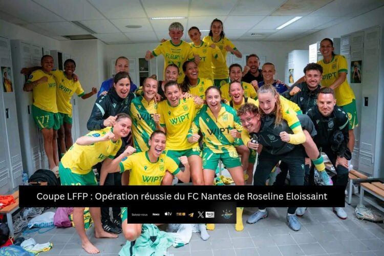 Coupe LFFP : Opération réussie du FC Nantes de Roseline Eloissaint