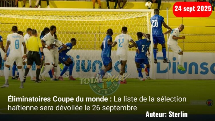 Éliminatoires Coupe du monde : La liste de la sélection haïtienne sera dévoilée le 26 septembre