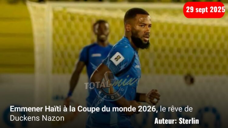 Emmener Haïti à la Coupe du monde, le rêve de Duckens Nazon