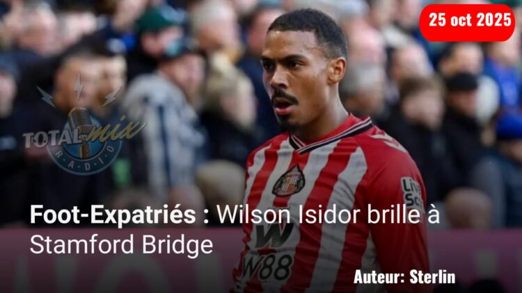 Foot-Expatriés : Wilson Isidor punit Chelsea FC, 4ᵉ pion du Franco-Haïtien