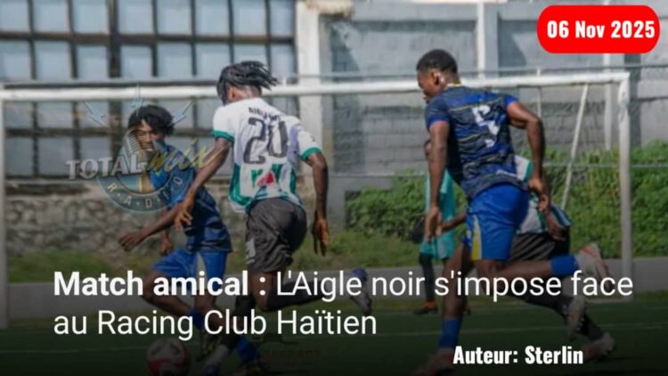 Match amical : L’Aigle noir s’impose face au Racing Club Haïtien