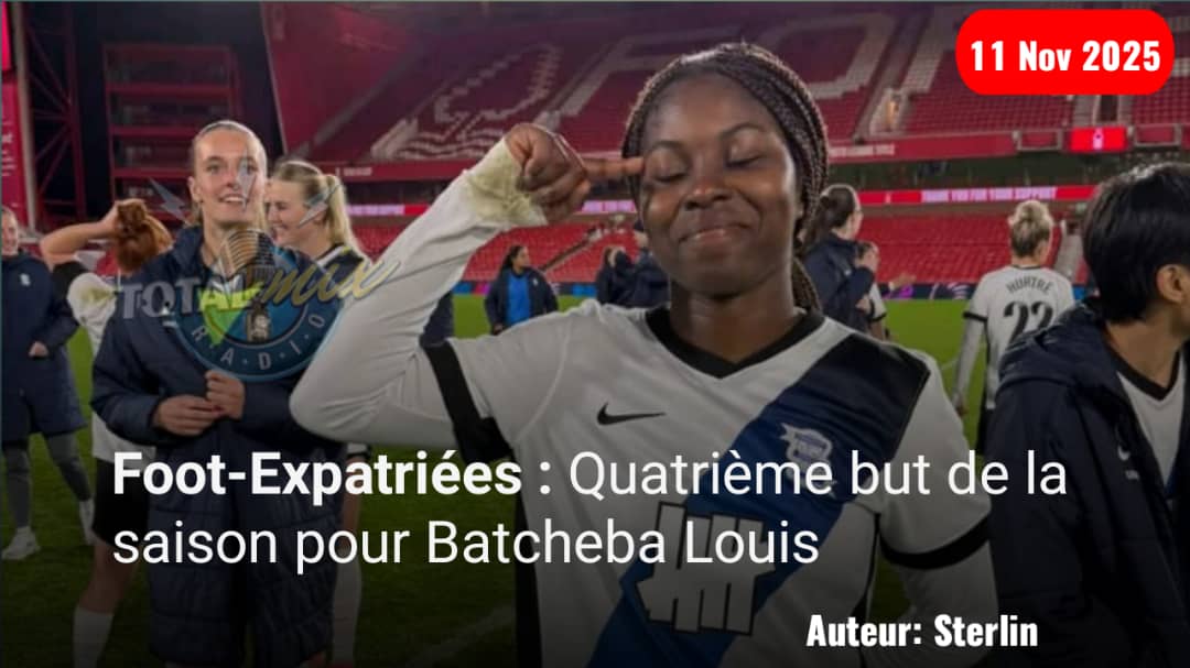 Foot-Expatriées : Batcheba Louis continue de marquer les esprits en Angleterre