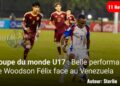 Coupe du monde U17 : Belle performance face au Venezuela, Woodson Félix marque l’histoire du football haïtien
