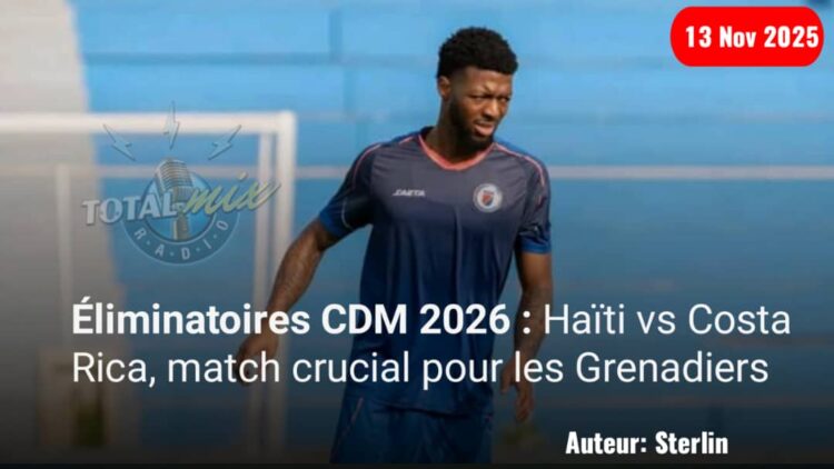 Éliminatoires CDM 2026 : Haïti vs Costa Rica, match crucial pour les Grenadiers