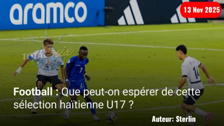 Football : Que peut-on espérer de cette sélection haïtienne U17 ?