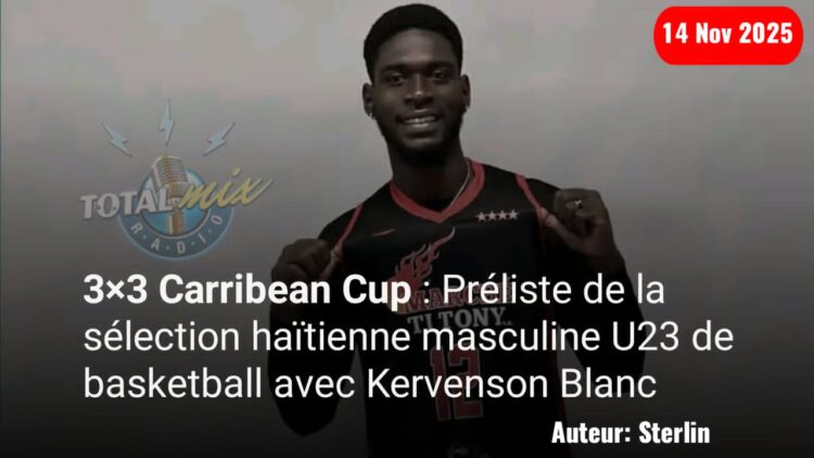 3×3 Carribean Cup : Préliste de la sélection haïtienne masculine U23 de basketball avec Kervenson Blanc