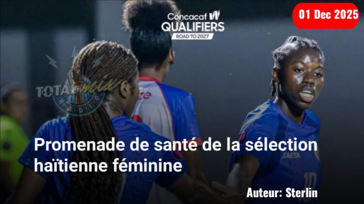 Éliminatoires CDM féminine 2027 : Large victoire de la sélection haïtienne face à Bélize 9-0