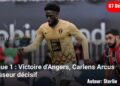 Ligue 1 : Angers sourit, Carlens Arcus passeur décisif 
