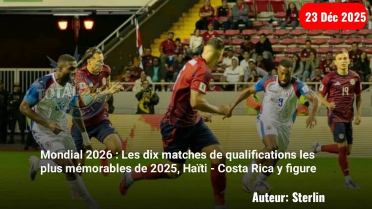 Mondial 2026 : les 10 matchs de qualifications les plus mémorables de 2025, Costa Rica – Haïti dans le top