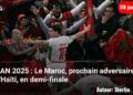 CAN 2025 : Le Maroc, prochain adversaire d&rsquo;Haïti, en demi-finale