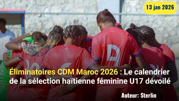Éliminatoires CDM 2026 : Le calendrier de la sélection haïtienne féminine U17 dévoilé
