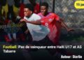 Football : Pas de vainqueur entre Haïti U17 et AS Tabarre