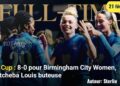 FA Cup : 8-0 pour Birmingham City Women, Batcheba Louis a vu double
