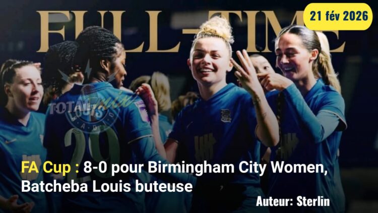 FA Cup : 8-0 pour Birmingham City Women, Batcheba Louis a vu double