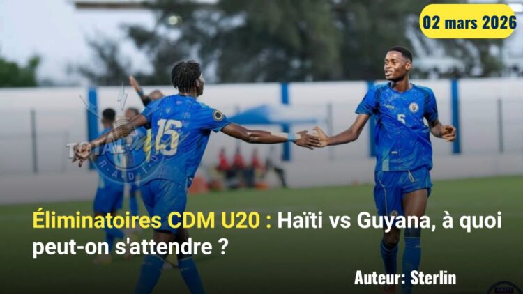 Éliminatoires CDM U20 : Haïti vs Guyana, à quoi peut-on s’attendre ?