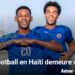 Le football en Haïti demeure vivant 