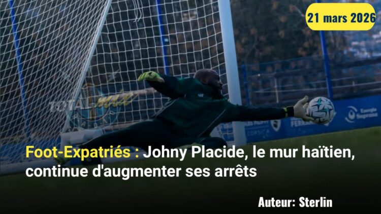 Foot-Expatriés : Johny Placide, le mur haïtien, continue d’augmenter ses arrêts