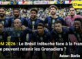 CDM 2026 : Le Brésil trébuche face à la France, que peuvent retenir les Grenadiers ?