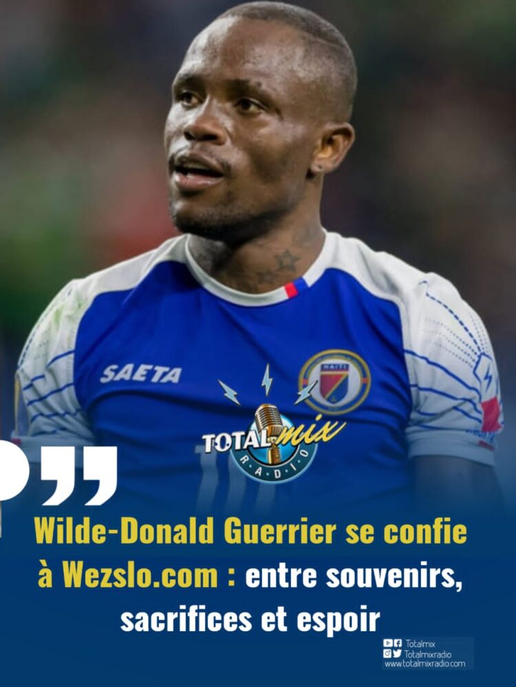 Wilde-Donald Guerrier se confie à Wezslo.com : entre souvenirs, sacrifices et espoir