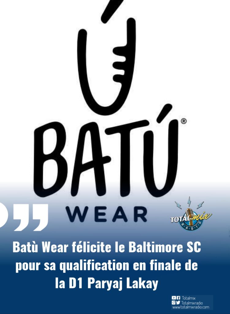 Batù Wear félicite le Baltimore SC pour sa qualification en finale de la D1 Paryaj Lakay ⁩