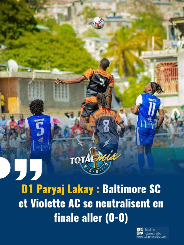 D1 Paryaj Lakay : Baltimore SC et Violette AC se neutralisent en finale aller (0-0)