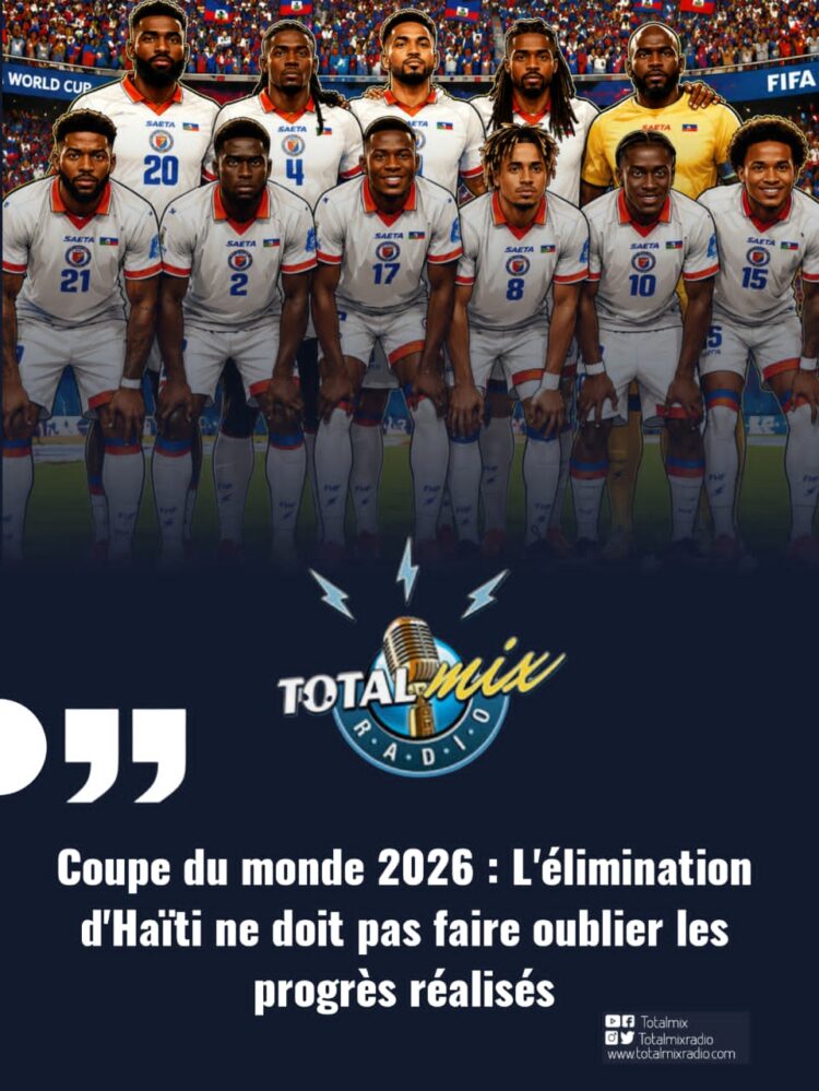 Coupe du monde 2026 : L’élimination d’Haïti ne doit pas faire oublier les progrès réalisés