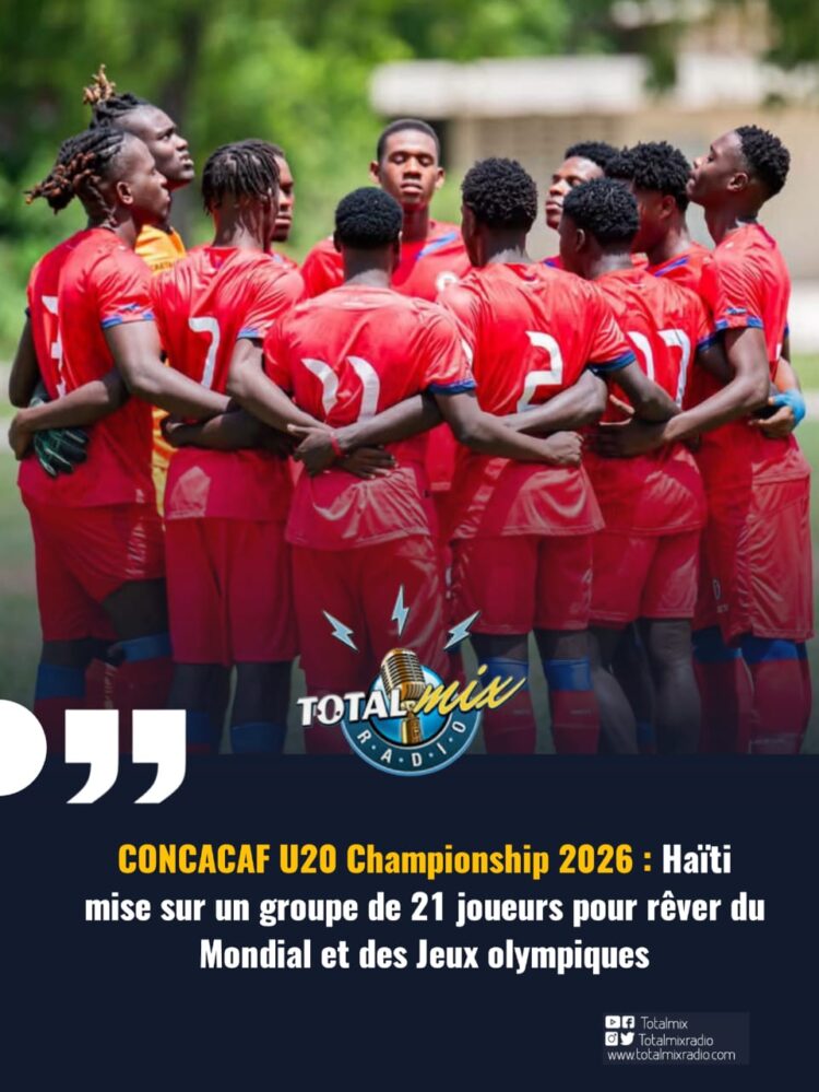 CONCACAF U20 Championship 2026 : Haïti mise sur un groupe de 21 joueurs pour rêver du Mondial et des Jeux olympiques