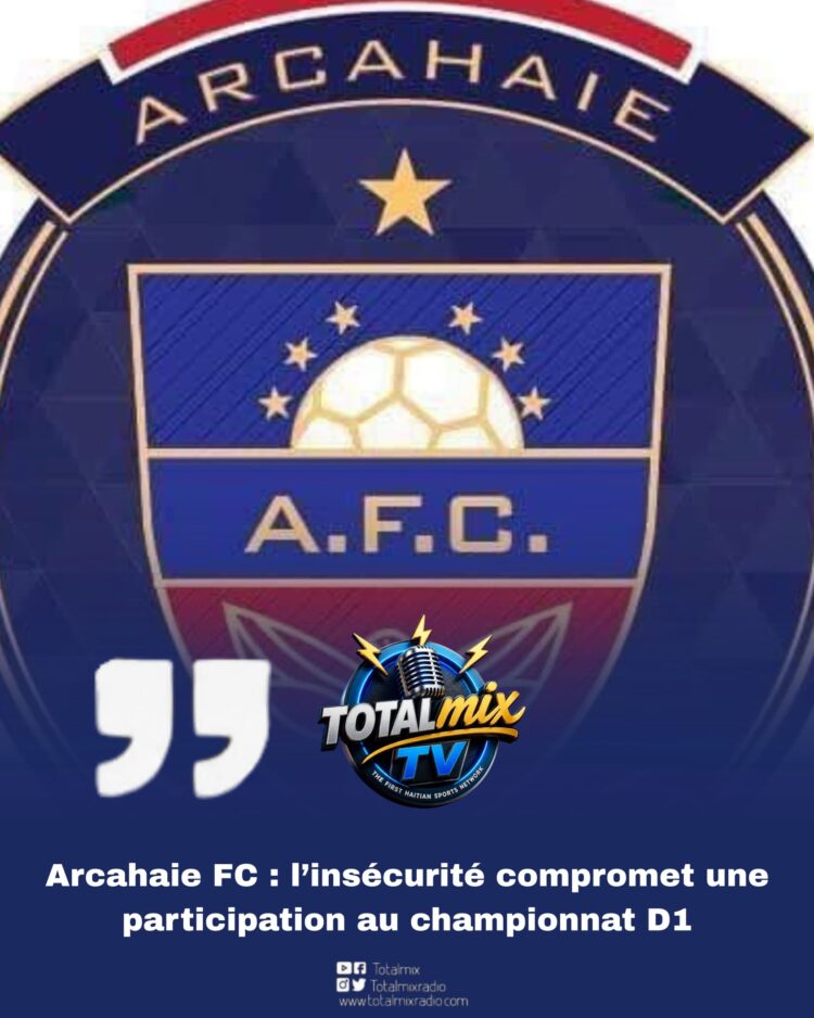 Arcahaie FC : l’insécurité compromet une participation au championnat D1