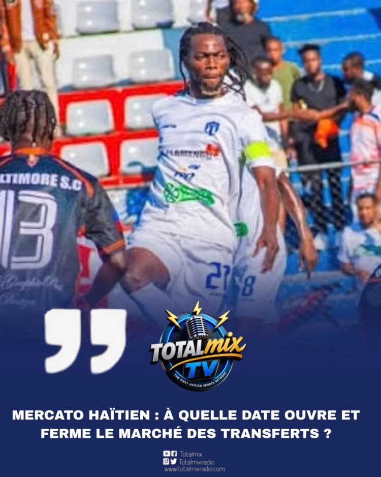 MERCATO HAÏTIEN : À QUELLE DATE OUVRE ET FERME LE MARCHÉ DES TRANSFERTS ?