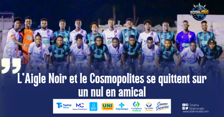 L’Aigle Noir et le Cosmopolites se quittent sur un nul en amical