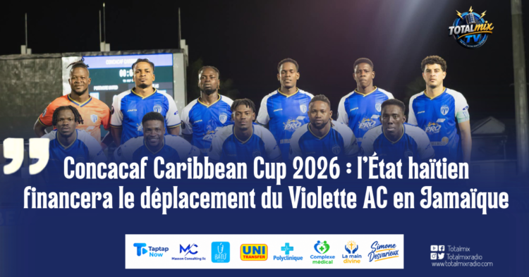 Concacaf Caribbean Cup 2026 : l’État haïtien financera le déplacement du Violette AC en Jamaïque