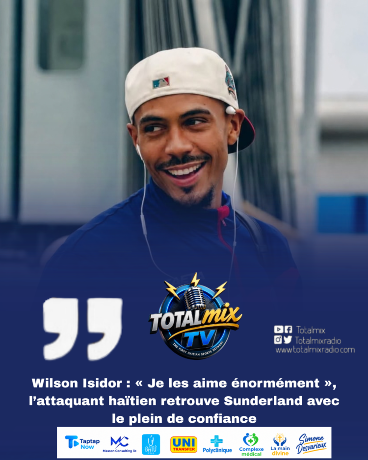 Wilson Isidor : « Je les aime énormément », l’attaquant haïtien retrouve Sunderland avec le plein de confiance
